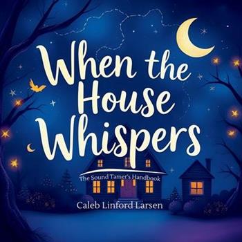 When The House Whispers
