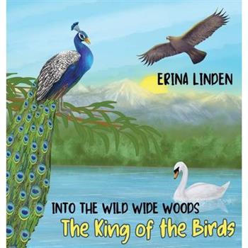 INTO THE WILD WIDE WOODS. The King of the Birds