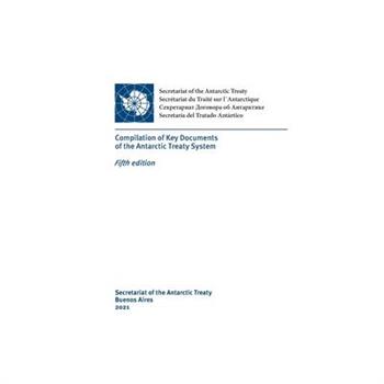 Compilation of Key Documents of the Antarctic Treaty System. Fifth edition