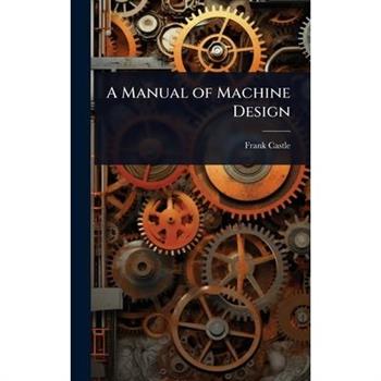 A Manual of Machine Design