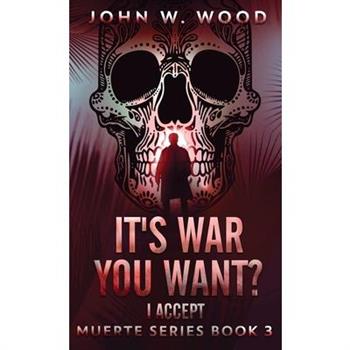 It's War You Want? I Accept