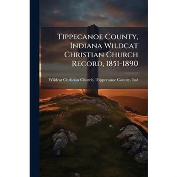 Tippecanoe County, Indiana Wildcat Christian Church Record, 1851-1890