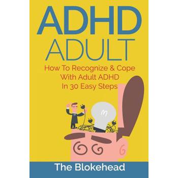 ADHD AdultHow To Recognize & Cope With Adult ADHD In 30 Easy Steps