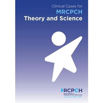 Clinical Cases for MRCPCH Theory and Science