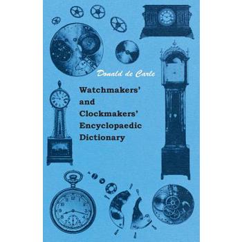 Watchmakers' and Clockmakers' Encyclopaedic Dictionary