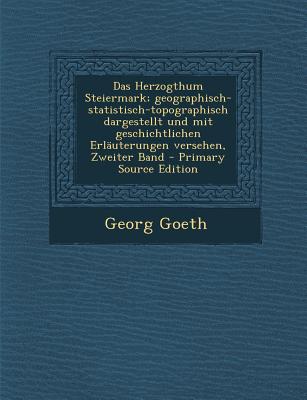 Das Herzogthum Steiermark; Geographisch-Statistisch-Topographisch Dargestellt Und Mit Geschichtlichen Erlauterungen Versehen, Zweiter Band - Primary S