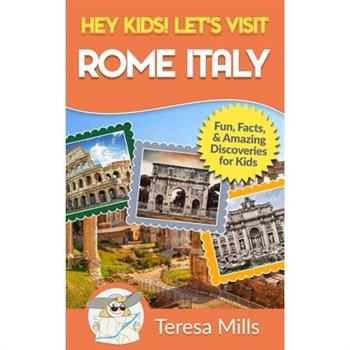 Hey Kids! Let's Visit Rome Italy