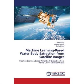 Machine Learning-Based Water Body Extraction from Satellite Images