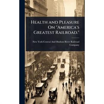 Health and Pleasure On ”America’s Greatest Railroad.”