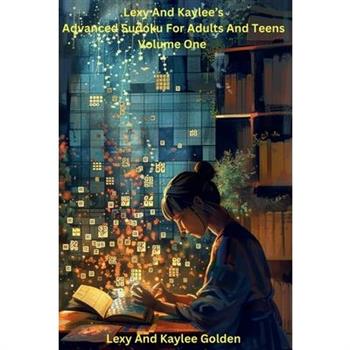 Lexy and Kaylee’s Advanced Sudoku for Adults and Teens Volume One