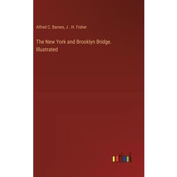 The New York and Brooklyn Bridge. Illustrated