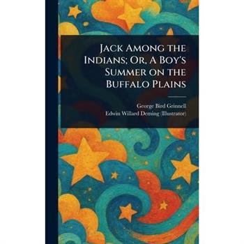 Jack Among the Indians; Or, A Boy's Summer on the Buffalo Plains