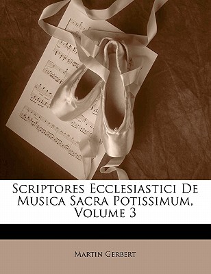 Scriptores Ecclesiastici de Musica Sacra Potissimum, Volume 3