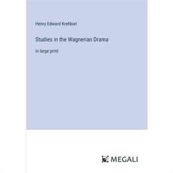 Studies in the Wagnerian Drama