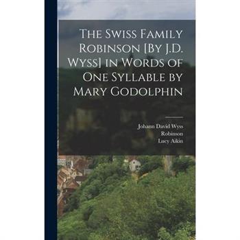 The Swiss Family Robinson [By J.D. Wyss] in Words of One Syllable by Mary Godolphin
