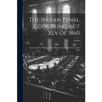 The Indian Penal Code Being Act Xlv of 1860