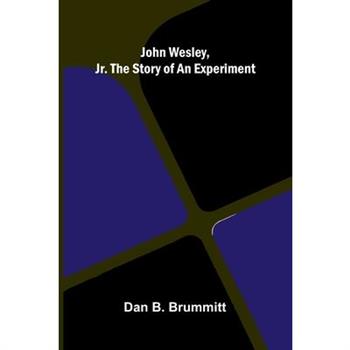 John Wesley, Jr. The Story Of An Experiment