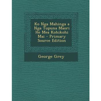 Ko Nga Mahinga a Nga Tupuna Maori He Mea Kohikohi Mai - Primary Source Edition