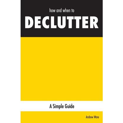 how and when to DECLUTTER
