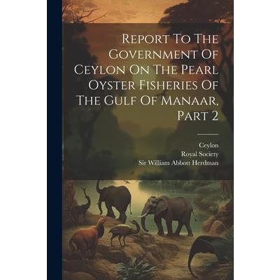 Report To The Government Of Ceylon On The Pearl Oyster Fisheries Of The Gulf Of Manaar, Part 2