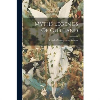 Myths Legends Of Our Land