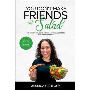 You Don't Make Friends with Salad