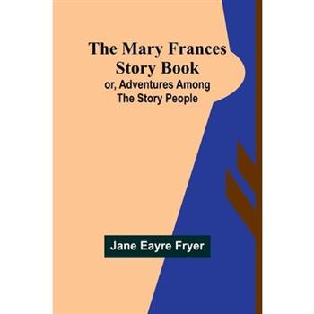 The Mary Frances Story Book; or, Adventures Among the Story People