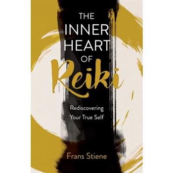 The Inner Heart of Reiki (New Edition)