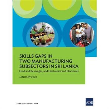 Skills Gaps in Two Manufacturing Subsectors in Sri LankaFood and Beverages, and Electronic