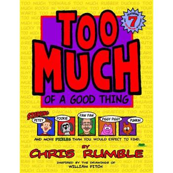 TOO MUCH of a Good Thing