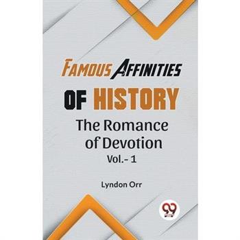 Famous Affinities Of History The Romance Of Devotion Vol.-1