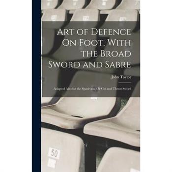Art of Defence On Foot, With the Broad Sword and Sabre