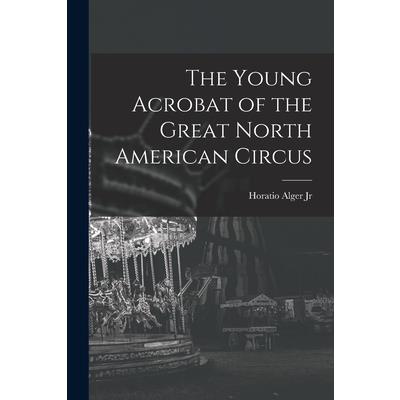 The Young Acrobat of the Great North American Circus