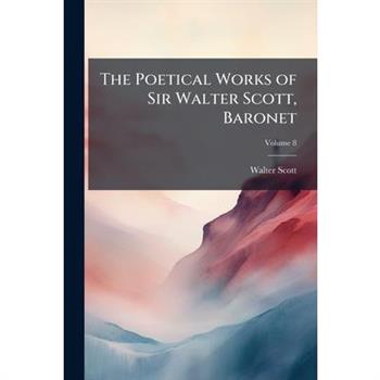 The Poetical Works of Sir Walter Scott, Baronet, Volume 8