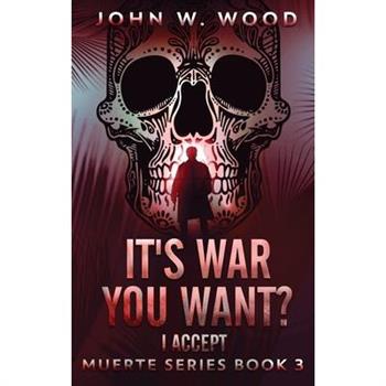 It's War You Want? I Accept