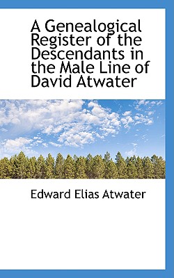 A Genealogical Register of the Descendants in the Male Line of David Atwater
