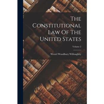 The Constitutional Law Of The United States; Volume 2