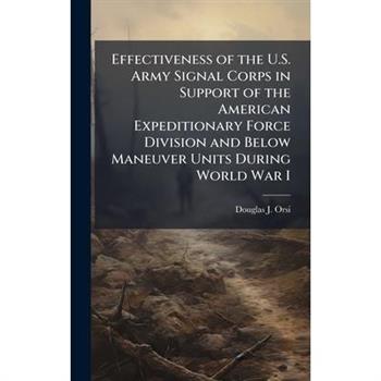 Effectiveness of the U.S. Army Signal Corps in Support of the American Expeditionary Force Division and Below Maneuver Units During World War I