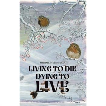 Living to Die - Dying to Live