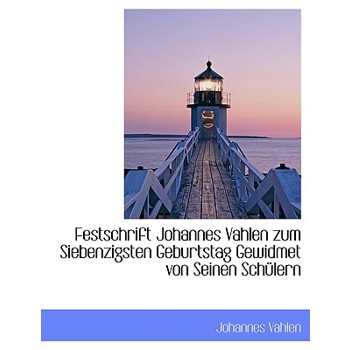 Festschrift Johannes Vahlen Zum Siebenzigsten Geburtstag Gewidmet Von Seinen Schulern
