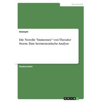 Die Novelle ”Immensee” von Theodor Storm. Eine hermeneutische Analyse