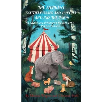 The Elephant Kitties Piggies and Puppies Around the Farm