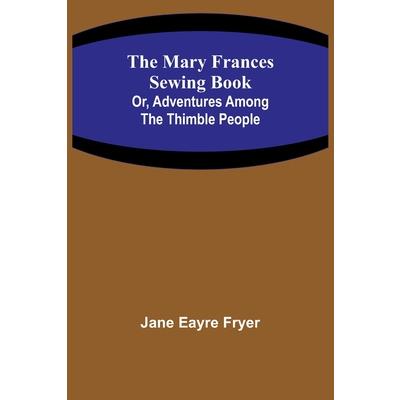 The Mary Frances Sewing Book; Or, Adventures Among the Thimble People