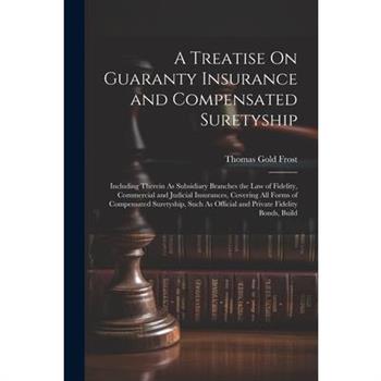 A Treatise On Guaranty Insurance and Compensated Suretyship