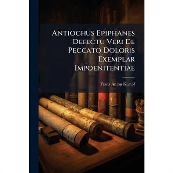 Antiochus Epiphanes Defectu Veri De Peccato Doloris Exemplar Impoenitentiae
