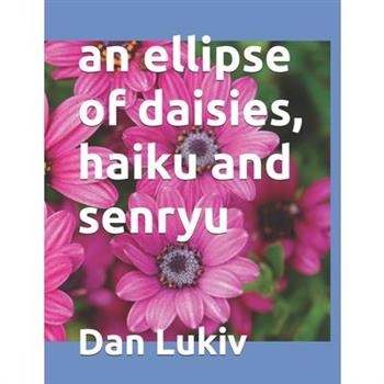 An ellipse of daisies, haiku and senryu