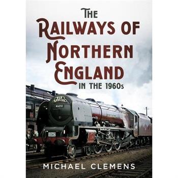 The Railways of Northern England in the 1960s