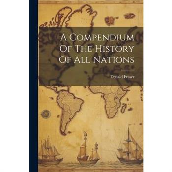 A Compendium Of The History Of All Nations