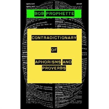 The Contradictionary of Proverbs and Aphorisms