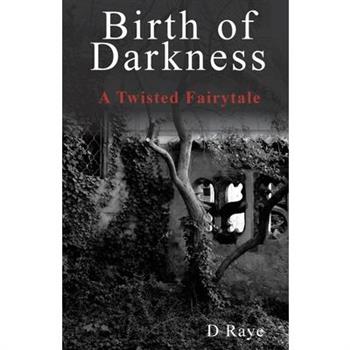 Birth of Darkness A Twisted Fairytale